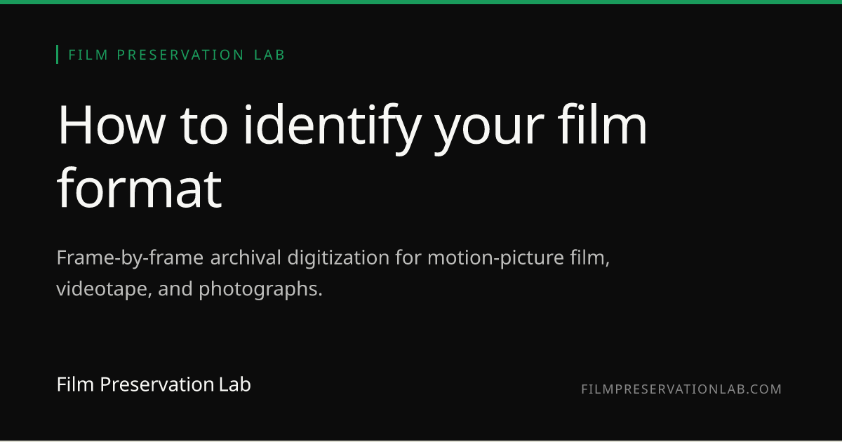 How to identify your film format | Film Preservation Lab